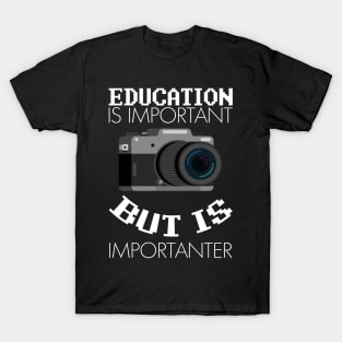 Education is Important But Photography is Importanter Graphic T-Shirt